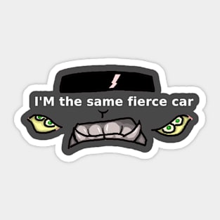 I'M the same fierce car Sticker